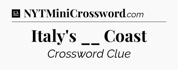 Italy's __ Coast - LA Times Crossword