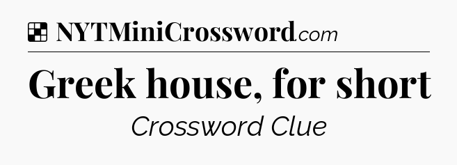 Solution: Greek house, for short - NYT Crossword