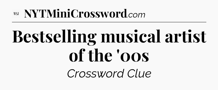 Bestselling musical artist of the '00s - WSJ Crossword