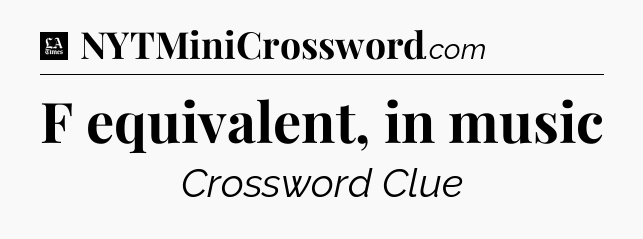F equivalent, in music - LA Times Crossword