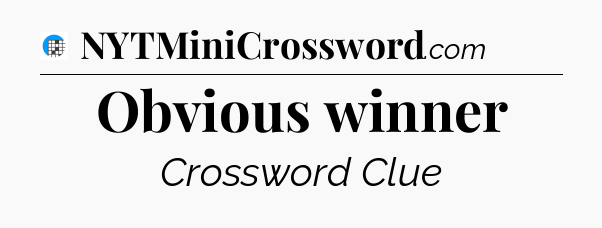 Obvious winner Crossword Clue