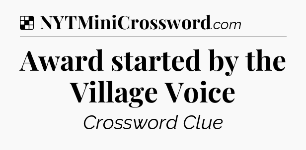 Solution: Award started by the Village Voice - NYT Crossword