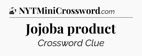 Jojoba product - Daily Themed Classic Crossword