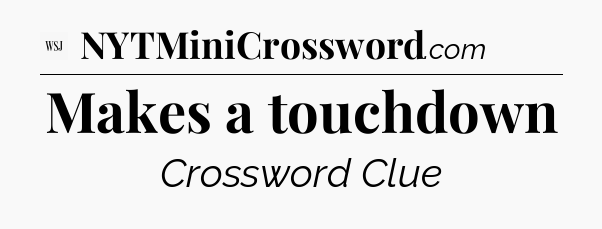 Makes a touchdown - WSJ Crossword