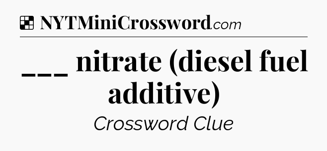Solution: ___ nitrate (diesel fuel additive) - NYT Crossword