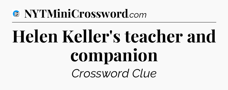 Helen Keller's teacher and companion Crossword Clue