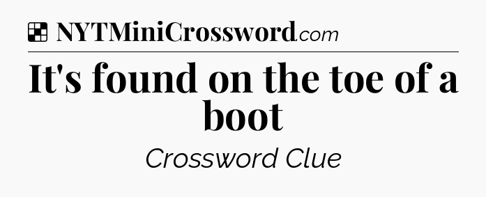 Solution: It's found on the toe of a boot - NYT Crossword