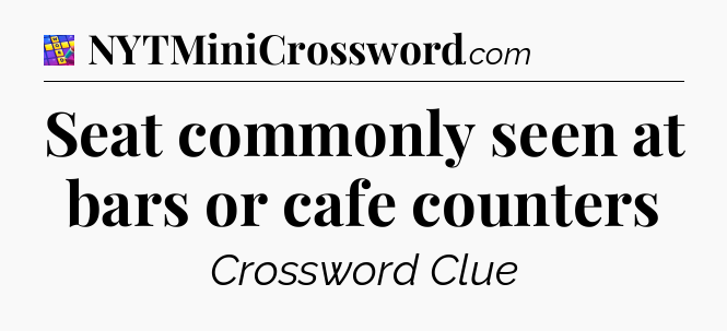 Seat commonly seen at bars or cafe counters Codycross