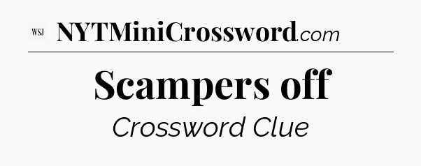 Scampers off - WSJ Crossword