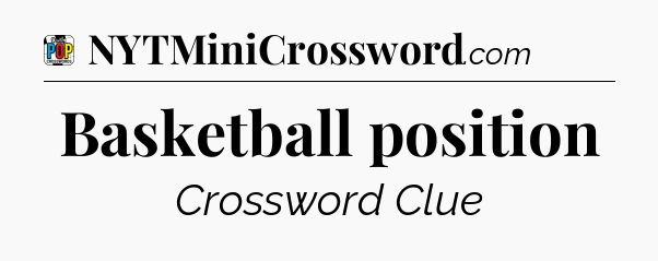 Basketball position Crossword Clue