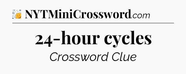 24-hour cycles - 7 Little Words