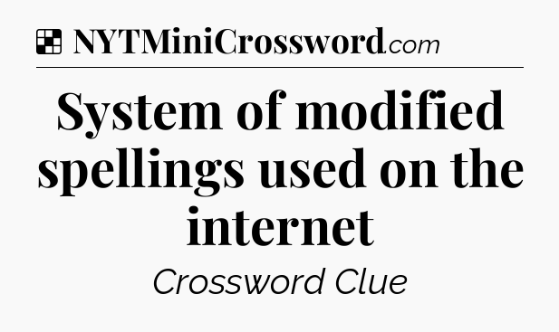 Solution: System of modified spellings used on the internet - NYT Crossword