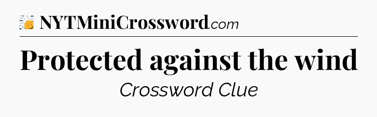 Protected against the wind - 7 Little Words