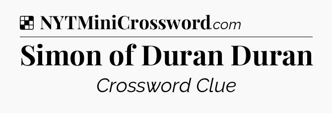 Solution: Simon of Duran Duran - NYT Crossword
