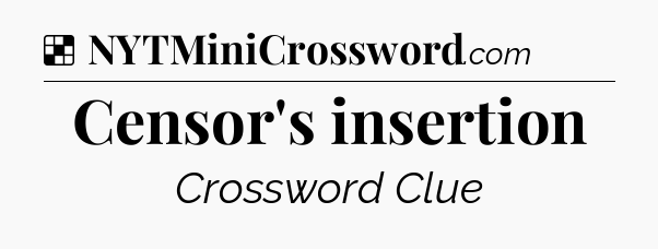 Solution: Censor's insertion - NYT Crossword