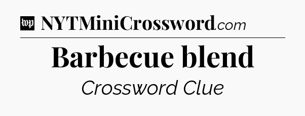 Barbecue blend Crossword Clue