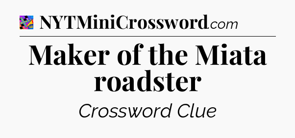 Maker of the Miata roadster Crossword Clue