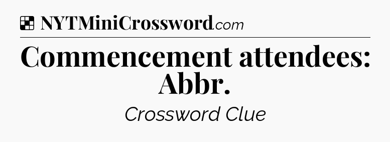 Solution: Commencement attendees: Abbr - NYT Crossword