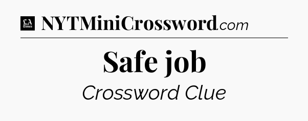 Safe job - LA Times Crossword