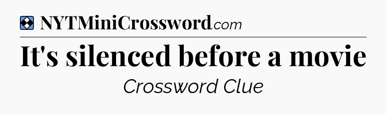 Solution: It's silenced before a movie - NYT Mini Crossword