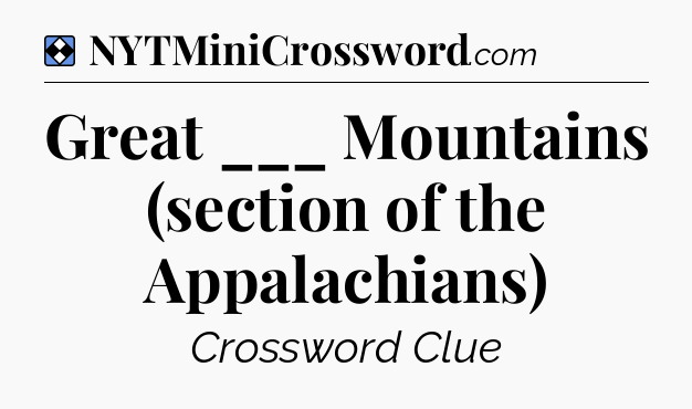 Solution: Great ___ Mountains (section of the Appalachians) - NYT Mini Crossword