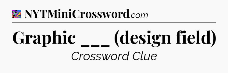 Graphic ___ (design field) Crossword Clue