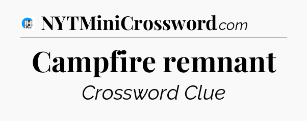 Campfire remnant Crossword Clue