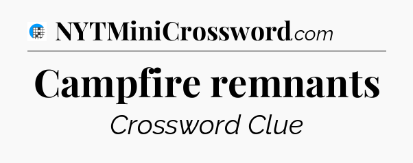 Campfire remnants Crossword Clue
