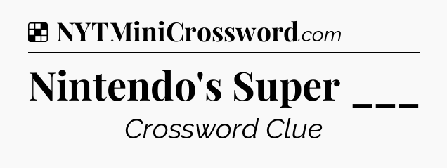 Solution: Nintendo's Super ___ - NYT Crossword