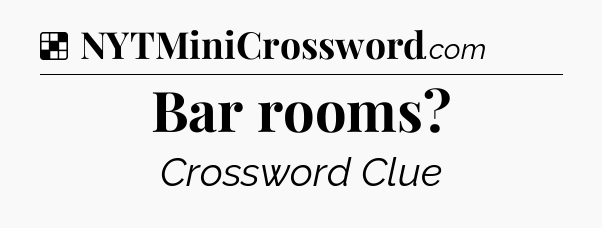 Solution: Bar rooms - NYT Crossword