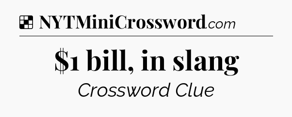 Solution: $1 bill, in slang - NYT Crossword