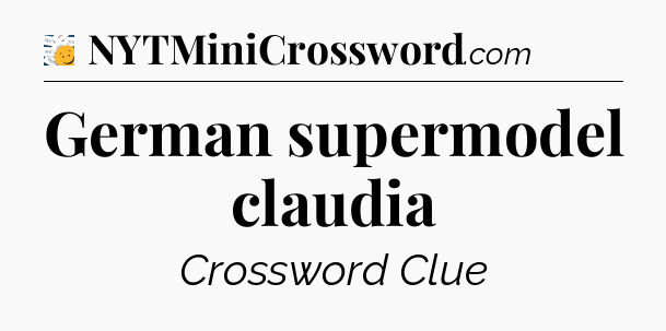 German supermodel claudia - 7 Little Words
