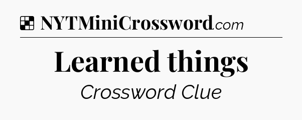 Solution: Learned things - NYT Crossword