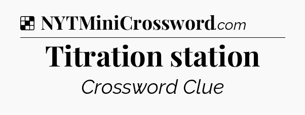 Solution: Titration station - NYT Crossword