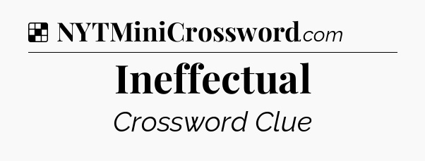 Solution: Ineffectual - NYT Crossword
