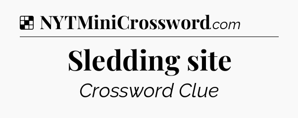 Solution: Sledding site - NYT Crossword