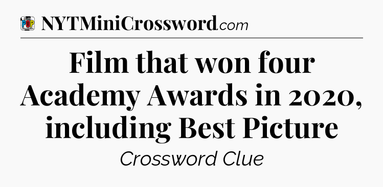 Film that won four Academy Awards in 2020, including Best Picture Crossword Clue