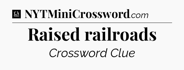 Raised railroads - LA Times Crossword