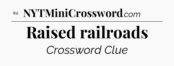 Raised railroads - WSJ Crossword
