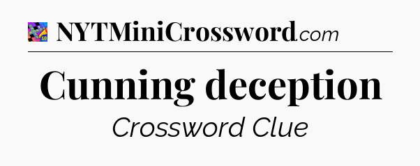 Cunning deception Crossword Clue