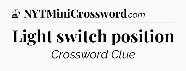 Light switch position - Daily Themed Mini Crossword