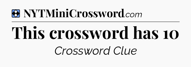 Solution: This crossword has 10 - NYT Mini Crossword