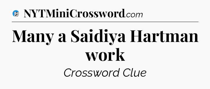 Many a Saidiya Hartman work Crossword Clue