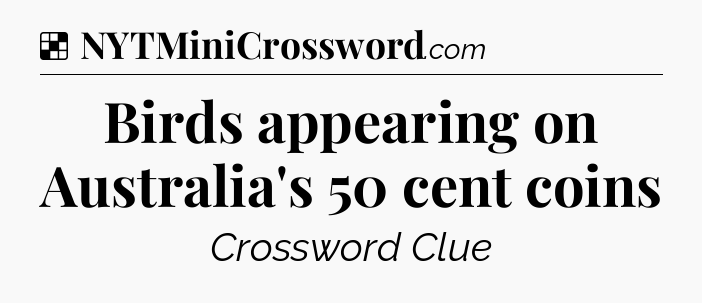 Solution: Birds appearing on Australia's 50 cent coins - NYT Crossword
