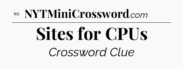 Sites for CPUs - WSJ Crossword