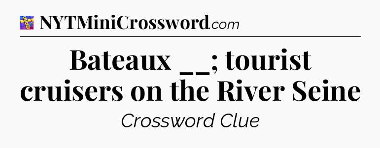 Bateaux __; tourist cruisers on the River Seine Codycross