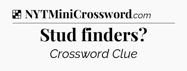 Solution: Stud finders - NYT Crossword