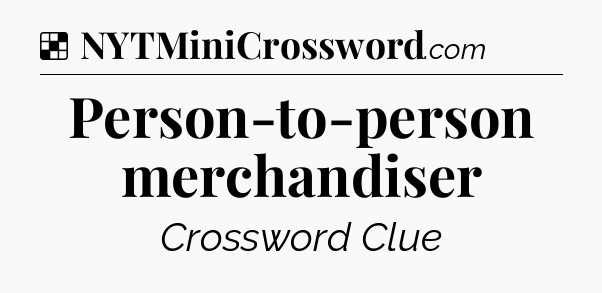 Solution: Person-to-person merchandiser - NYT Crossword