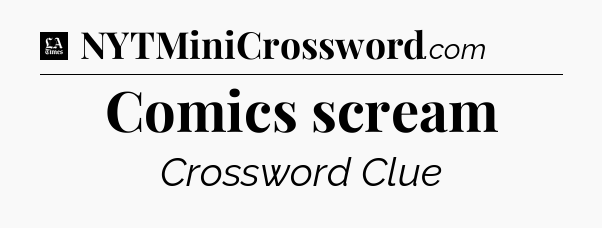 Comics scream - LA Times Crossword