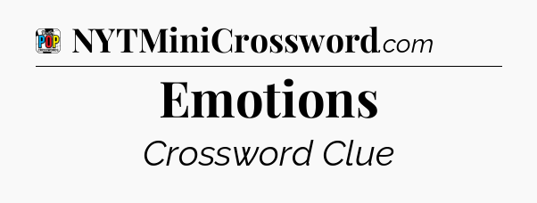 Emotions Crossword Clue